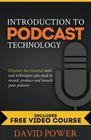 Introduction to Podcast Technology Discover the essential tools and techniques you need to record produce and launch your podcast