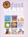 Fast Glass Painting Techniques and Projects for Glass Painters in a Hurry