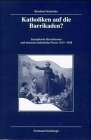 Katholiken auf die Barrikaden Europaische Revolutionen und deutsche katholische Presse 18151848