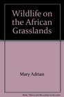 Wildlife on the African Grasslands