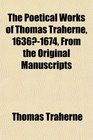 The Poetical Works of Thomas Traherne 16361674 From the Original Manuscripts