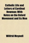 Catholic Life and Letters of Cardinal Newman With Notes on the Oxford Movement and Its Men