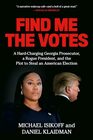 Find Me the Votes A HardCharging Georgia Prosecutor a Rogue President and the Plot to Steal an American Election