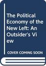 The Political Economy of the New Left An Outsider's View