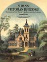 Sloan's Victorian Buildings Illustrations and Floor Plans for 60 Residences and Other Structures Reprint of the 18523 Ed Pub in 2Vols Under Title