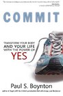 Commit Transform Your Body and Your Life With the Power of Yes