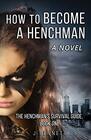 How to Become a Henchman A Novel The Henchman's Survival Guide