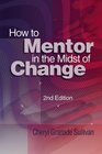 How to Mentor in the Midst of Change Second Edition