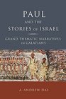 Paul and the Stories of Israel Grand Thematic Narratives in Galatians