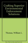 Crafting Superior Environmental Enforcement Solutions