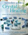 The Modern Guide to Crystal Healing Includes over 400 crystals to transform your life