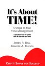 It's About Time 5 Steps to True Time Management