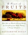 A Feast of Fruits More Than 340 MouthWatering Recipes for Everything from Apple Chutney to Orange Zabaglione