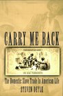Carry Me Back The Domestic Slave Trade in American Life