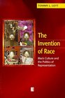 The Invention of Race Black Culture and the Politics of Representation