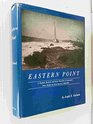 Eastern Point A nautical rustical and social chronicle of Gloucester's outer shield and inner sanctum 16061950