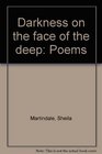 Darkness on the face of the deep Poems