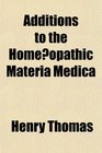 Additions to the Homeeopathic Materia Medica