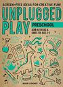 Unplugged Play Preschool 233 Activities  Games for Ages 3 to 5