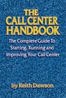 The Call Center Handbook: The Complete Guide to Starting, Running and Improving Your Call Center (Call Center Handbook)