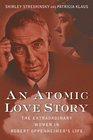 An Atomic Love Story The Extraordinary Women in Robert Oppenheimer's Life