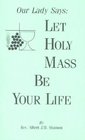 Our Lady Says Let Holy Mass Be Your Life