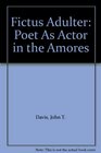 Fictus Adulter Poet As Actor in the Amores