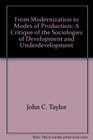 From Modernization to Modes of Production A Critique of the Sociologies of Development and Underdevelopment
