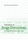 A Dictionary of Stage Directions in English Drama 15801642