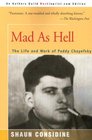Mad As Hell The Life and Work of Paddy Chayefsky