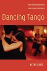 Dancing Tango Passionate Encounters in a Globalizing World