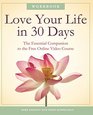 Love Your Life in 30 Days The Essential Companion to the Free Online Video Course