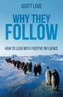 Why They Follow How to Lead with Positive Influence