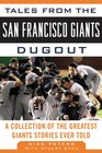 Tales from the San Francisco Giants Dugout A Collection of the Greatest Giants Stories Ever Told