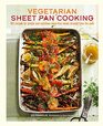 Vegetarian Sheet Pan Cooking 101 recipes for simple and nutritious meatfree meals straight from the oven