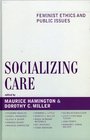 Socializing Care Feminist Ethics and Public Issues