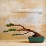 Essential Bonsai The Complete Handbook for Creating and Growing Your Own Bonsai