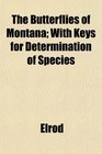 The Butterflies of Montana With Keys for Determination of Species