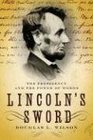 Lincoln's Sword The Presidency and the Power of Words