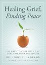 Healing Grief, Finding Peace: 101 Ways to Cope with the Death of Your Loved One