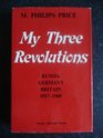 My Three Revolutions Russia Germany Britain 191769