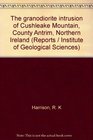 The granodiorite intrusion of Cushleake Mountain County Antrim Northern Ireland