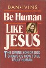 Be human like Jesus