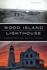 Wood Island Lighthouse Stories from the Edge of the Sea