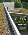 The Green Roof Manual A Professional Guide to Design Installation and Maintenance