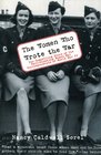 The Women Who Wrote the War The Compelling Story of the PathBreaking Women War Correspondents of World War II