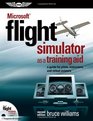 Microsoft Flight Simulator as a Training Aid A Guide for Pilots Instructors and Virtual Aviators