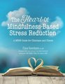 The Heart of MindfulnessBased Stress Reduction A MBSR Guide for Clinicians and Clients