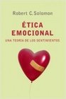 Etica emocional/ True To Our Feelings Una teoria de los sentimientos/ A Theory of Feelings