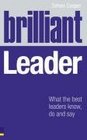 Brilliant Leader What the Best Leaders Know Do  Say
